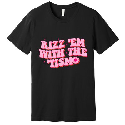 Rizz Em With The Tism Groovy Autism Awareness Neurodiversit Premium T-Shirt