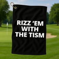 Rizz Em With The Tism Autism Golf Towel