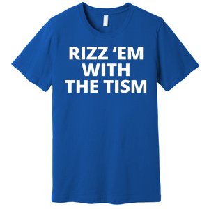 Rizz Em With The Tism Autism Premium T-Shirt