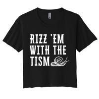 Rizz Em With The Tism Funny Autism Perfect Awareness Funny Gift Women's Crop Top Tee