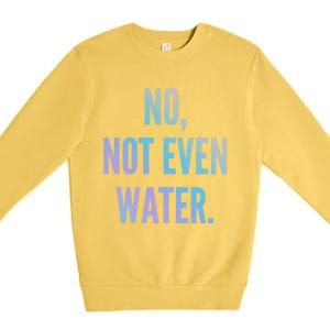 Ramadan Fasting 2020 No Not Even Water Islam Cute Gift Premium Crewneck Sweatshirt