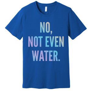 Ramadan Fasting 2020 No Not Even Water Islam Cute Gift Premium T-Shirt