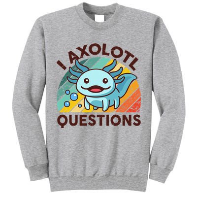 Retro Funny Axolotl I Axolotl Questions Cute Axolotl Tall Sweatshirt
