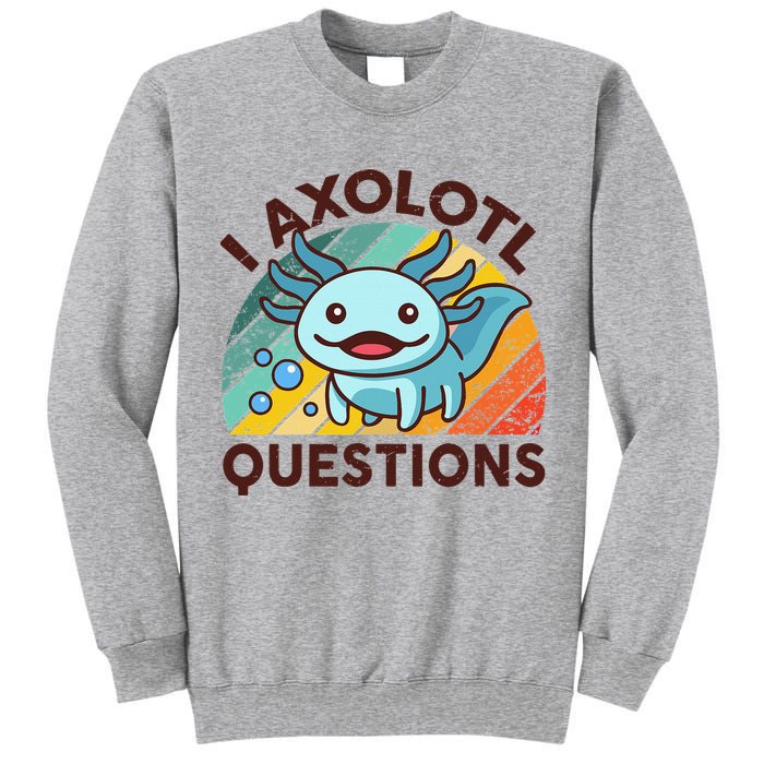 Retro Funny Axolotl I Axolotl Questions Cute Axolotl Tall Sweatshirt