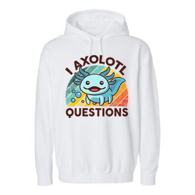 Retro Funny Axolotl I Axolotl Questions Cute Axolotl Garment-Dyed Fleece Hoodie