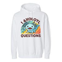 Retro Funny Axolotl I Axolotl Questions Cute Axolotl Garment-Dyed Fleece Hoodie