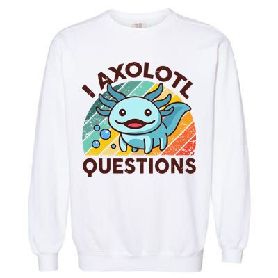 Retro Funny Axolotl I Axolotl Questions Cute Axolotl Garment-Dyed Sweatshirt