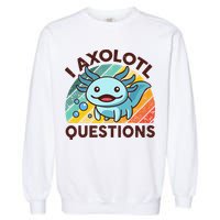 Retro Funny Axolotl I Axolotl Questions Cute Axolotl Garment-Dyed Sweatshirt