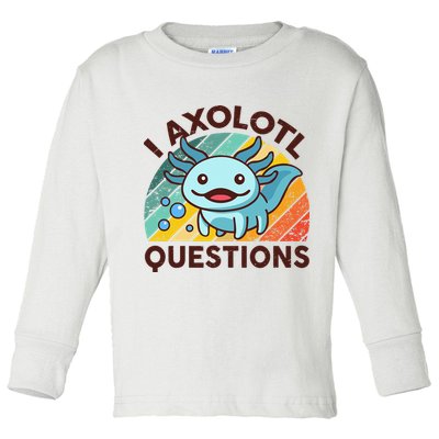 Retro Funny Axolotl I Axolotl Questions Cute Axolotl Toddler Long Sleeve Shirt