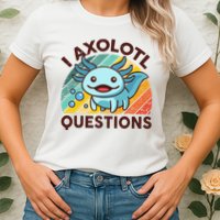 Retro Funny Axolotl I Axolotl Questions Cute Axolotl Womens T-Shirt