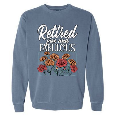 Retired Free And Fabulous Retiret Gift Garment-Dyed Sweatshirt