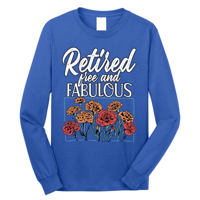 Retired Free And Fabulous Retiret Gift Long Sleeve Shirt