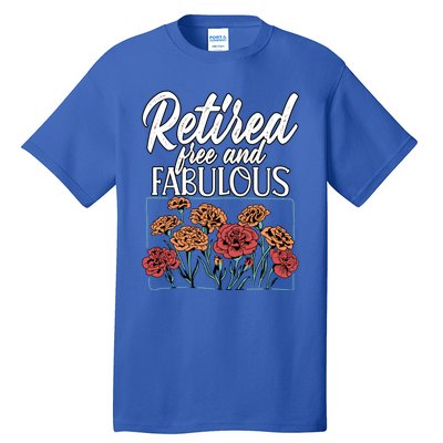 Retired Free And Fabulous Retiret Gift Tall T-Shirt