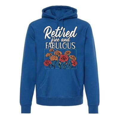 Retired Free And Fabulous Retiret Gift Premium Hoodie