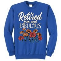 Retired Free And Fabulous Retiret Gift Tall Sweatshirt