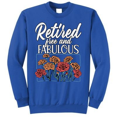 Retired Free And Fabulous Retiret Gift Tall Sweatshirt