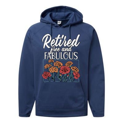 Retired Free And Fabulous Retiret Gift Performance Fleece Hoodie