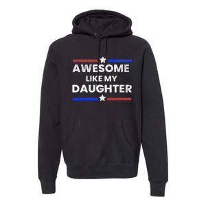 Retro Funny Awesome Like My Daughter Fathers Day Premium Hoodie