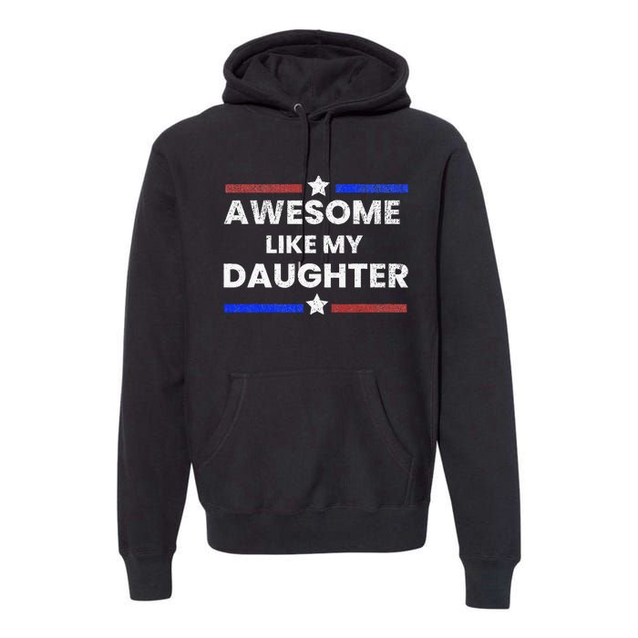 Retro Funny Awesome Like My Daughter Fathers Day Premium Hoodie