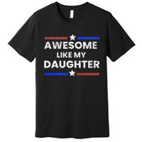 Retro Funny Awesome Like My Daughter Fathers Day Premium T-Shirt