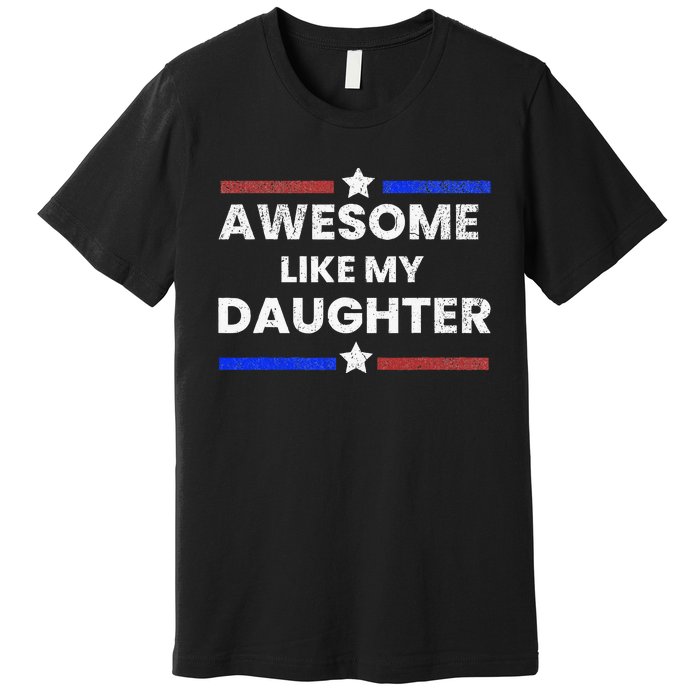 Retro Funny Awesome Like My Daughter Fathers Day Premium T-Shirt