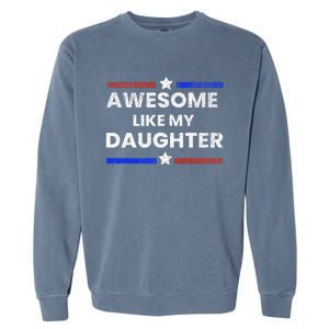 Retro Funny Awesome Like My Daughter Fathers Day Garment-Dyed Sweatshirt