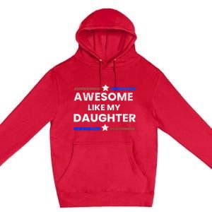 Retro Funny Awesome Like My Daughter Fathers Day Premium Pullover Hoodie