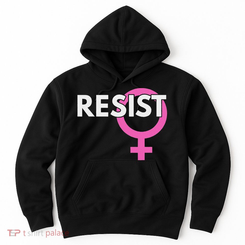 Resist Feminist Anti Trump Hoodie