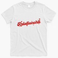 Relationshit Funny Anti Valentine T-Shirt