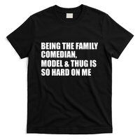 Recovered File Being The Family Comedian Model & Thug Is So Hard On Me T-Shirt