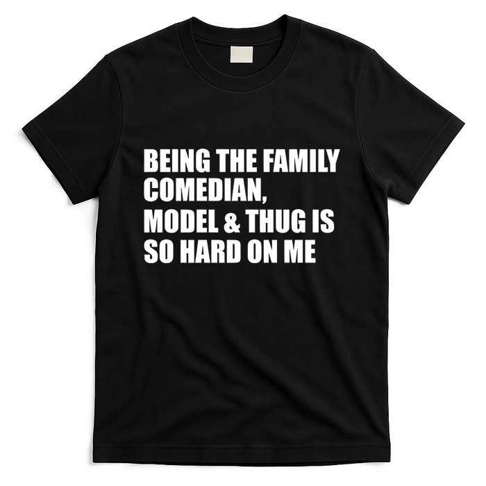Recovered File Being The Family Comedian Model & Thug Is So Hard On Me T-Shirt