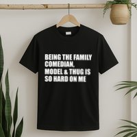 Recovered File Being The Family Comedian Model & Thug Is So Hard On Me T-Shirt