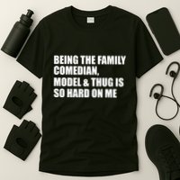 Recovered File Being The Family Comedian Model & Thug Is So Hard On Me T-Shirt