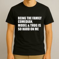 Recovered File Being The Family Comedian Model & Thug Is So Hard On Me T-Shirt
