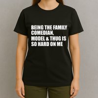 Recovered File Being The Family Comedian Model & Thug Is So Hard On Me T-Shirt