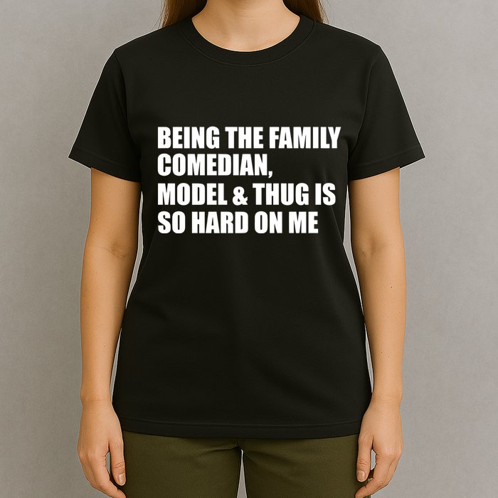Recovered File Being The Family Comedian Model & Thug Is So Hard On Me T-Shirt