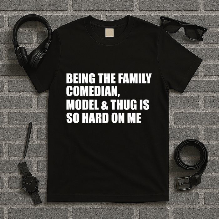 Recovered File Being The Family Comedian Model & Thug Is So Hard On Me T-Shirt