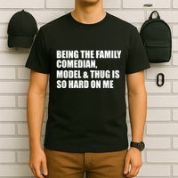 Recovered File Being The Family Comedian Model & Thug Is So Hard On Me T-Shirt