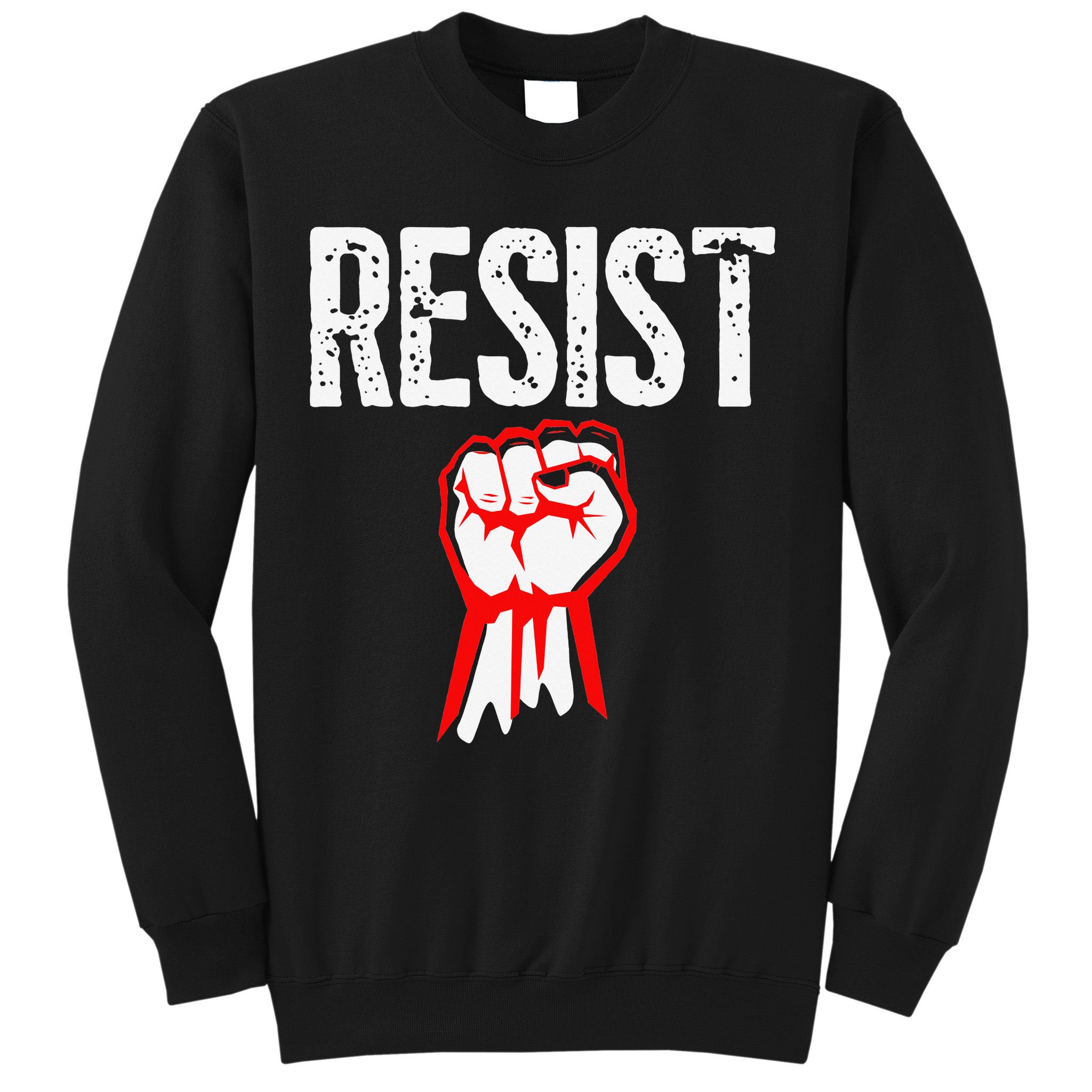 Resist Fist Be Part Of The Resistance Anti Trump Gift Sweatshirt