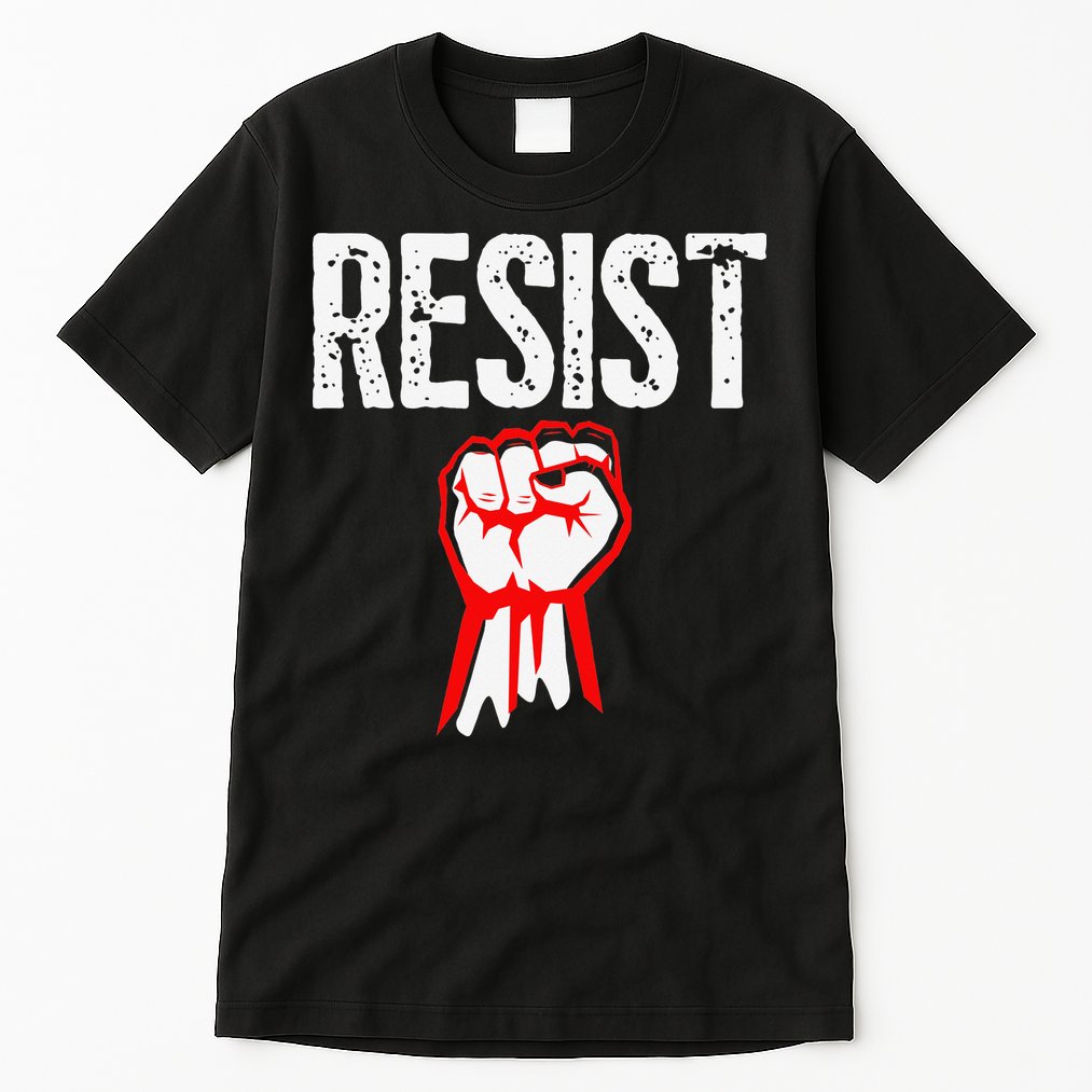 Resist Fist Be Part Of The Resistance Anti Trump Gift Tall T-Shirt