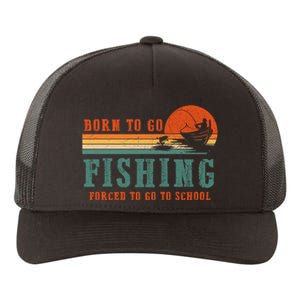 Retro Fisherman Born To Go Fishing Forced To Go To School Yupoong Adult 5-Panel Trucker Hat