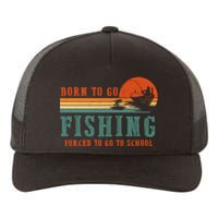 Retro Fisherman Born To Go Fishing Forced To Go To School Yupoong Adult 5-Panel Trucker Hat