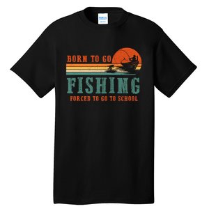 Retro Fisherman Born To Go Fishing Forced To Go To School Tall T-Shirt