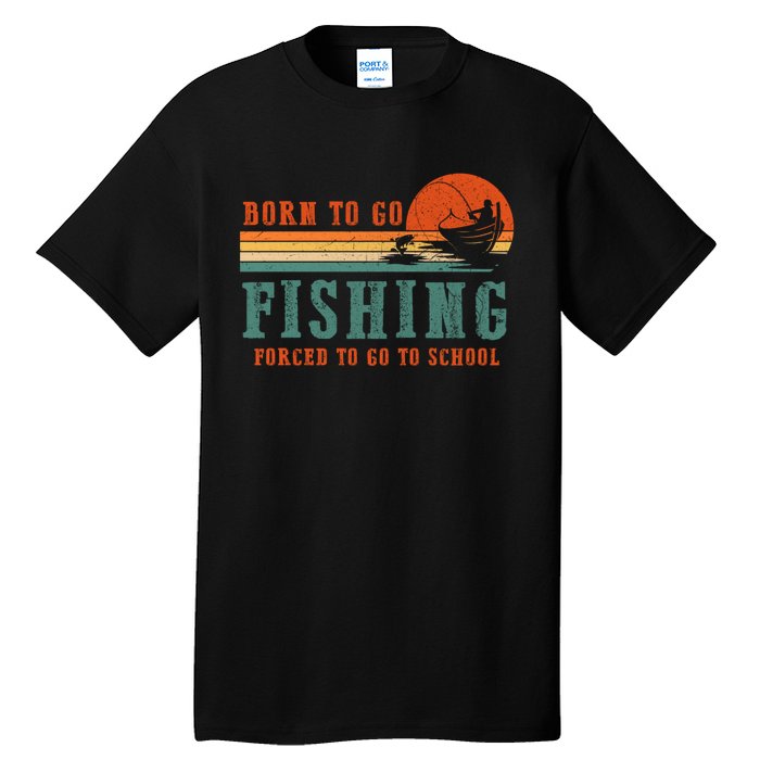 Retro Fisherman Born To Go Fishing Forced To Go To School Tall T-Shirt