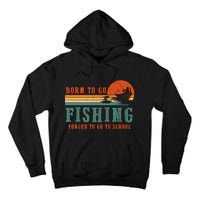 Retro Fisherman Born To Go Fishing Forced To Go To School Tall Hoodie