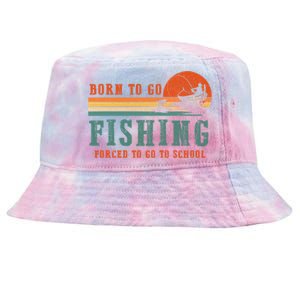 Retro Fisherman Born To Go Fishing Forced To Go To School Tie-Dyed Bucket Hat