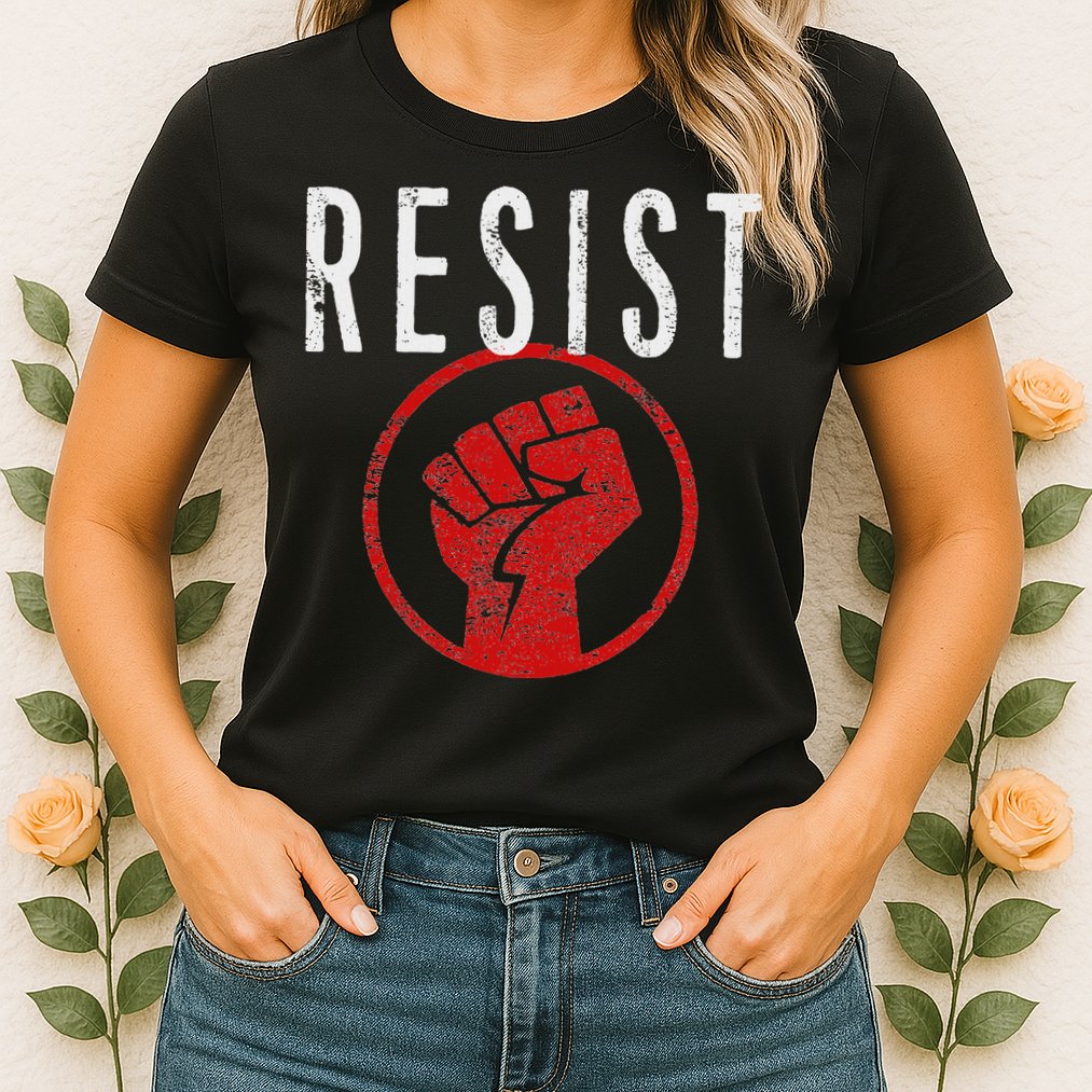 Resist Fist Be Part Of The Resistance Anti Trump Womens T-Shirt