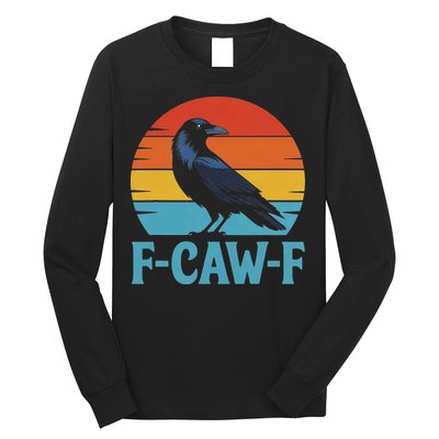 Retro F Caw F Black Bird Crow Funny Crow Lover Long Sleeve Shirt