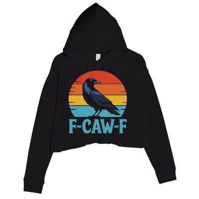 Retro F Caw F Black Bird Crow Funny Crow Lover Crop Fleece Hoodie