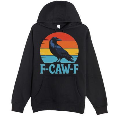 Retro F Caw F Black Bird Crow Funny Crow Lover Premium Pullover Hoodie